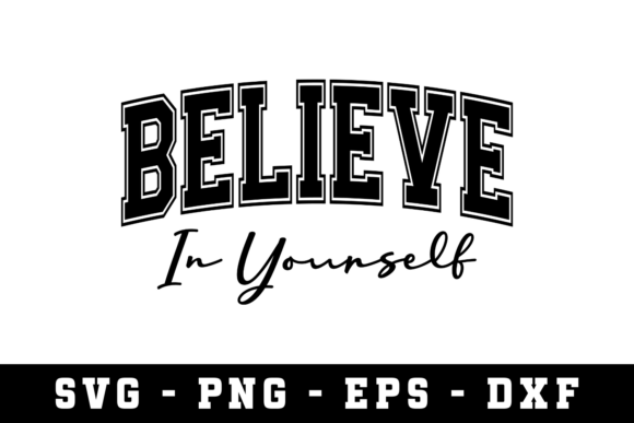 Belive in Yourself SVG: A Versatile Graphic Design Asset for Crafts and Local Business Branding